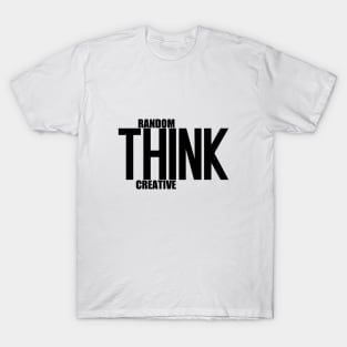 Think Random And Creative T-Shirt